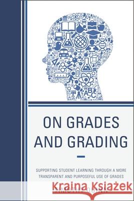 On Grades and Grading: Supporting Student Learning through a More Transparent and Purposeful Use of Grades Quinn, Timothy 9781610489126 R&l Education - książka