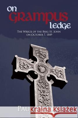 On Grampus Ledge: The Wreck of the Brig St. John on October 7, 1849 Fiori, Paul A. 9781438931777 Authorhouse - książka