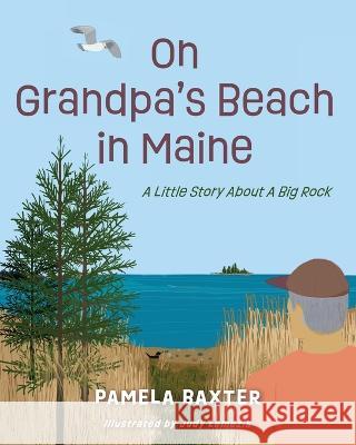 On Grandpa's Beach in Maine: A Little Story About A Big Rock Pamela C Baxter Judy Lemezis  9780988463639 Hidden Oasis Publishing - książka