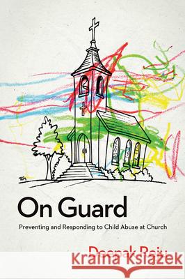 On Guard: Preventing and Responding to Child Abuse at Church Deepak Reju 9781939946515 New Growth Press - książka