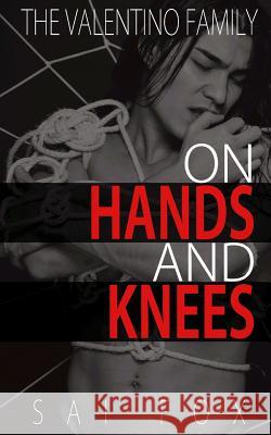 On Hands and Knees (the Valentino Family, Book 1) Sai Fox 9781983070235 Independently Published - książka