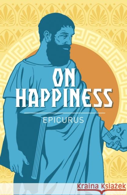 On Happiness Epicurus 9781788883924 Arcturus Publishing Ltd - książka