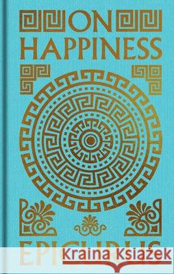 On Happiness: Gilded Pocket Edition Epicurus                                 Nicholas Gooding Robert Drew Hicks 9781398866195 Sirius Entertainment - książka