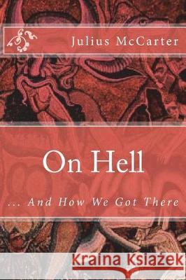 On Hell: ... And How We Got There McCarter, Julius 9781719077606 Createspace Independent Publishing Platform - książka