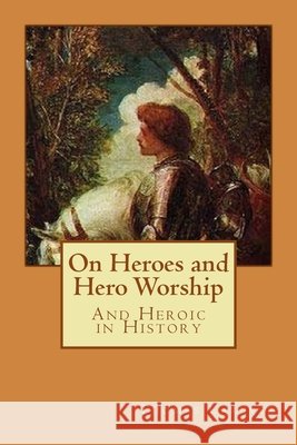 On Heroes and Hero Worship: And Heroic in History Alba Longa Thomas Carlyle 9781523629459 Createspace Independent Publishing Platform - książka