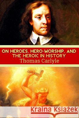 On Heroes, Hero-Worship, and the Heroic in History Thomas Carlyle 9781539004196 Createspace Independent Publishing Platform - książka