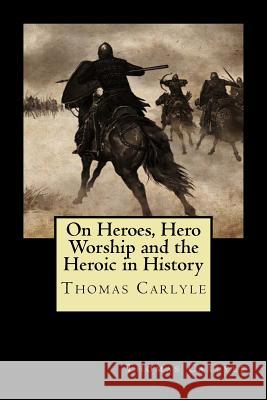On Heroes, Hero Worship and the Heroic in History Thomas Carlyle 9781720851585 Createspace Independent Publishing Platform - książka