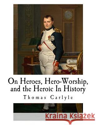 On Heroes, Hero-Worship, and the Heroic In History Carlyle, Thomas 9781726208642 Createspace Independent Publishing Platform - książka