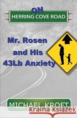 On Herring Cove Road: Mr. Rosen and His 43Lb Anxiety Michael Kroft 9781999578350 H & S Publishing - książka
