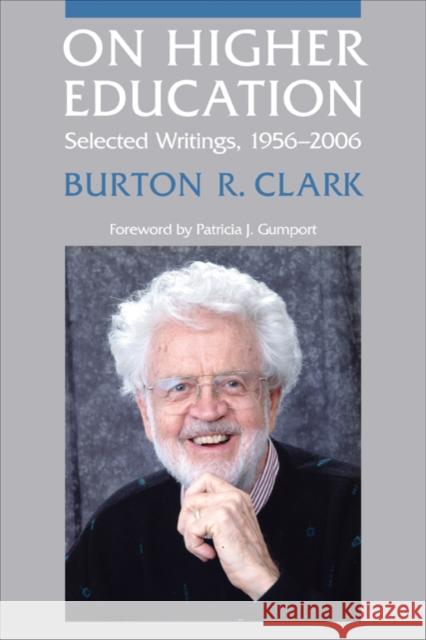 On Higher Education: Selected Writings, 1956-2006 Clark, Burton R. 9780801890215 Johns Hopkins University Press - książka