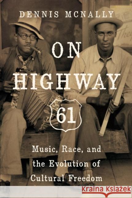 On Highway 61: Music, Race, and the Evolution of Cultural Freedom Dennis McNally 9781619025813 Counterpoint LLC - książka