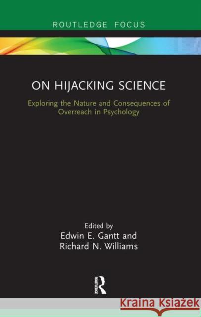 On Hijacking Science: Exploring the Nature and Consequences of Overreach in Psychology Edwin E. Gantt Richard N. Williams 9781138478817 Routledge - książka