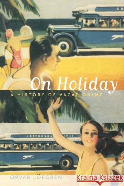 On Holiday: A History of Vacationingvolume 6 Löfgren, Orvar 9780520234642  - książka