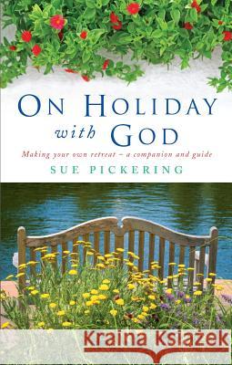 On Holiday with God: Making Your Own Retreat: A Companion and Guide Sue Pickering 9781848252134 CANTERBURY PRESS NORWICH - książka