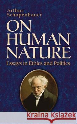 On Human Nature: Essays in Ethics and Politics Schopenhauer, Arthur 9780486478418 Dover Publications - książka