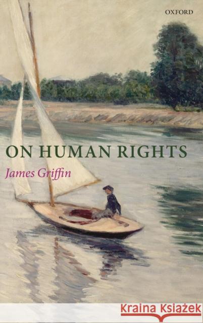 On Human Rights James Griffin 9780199238781 Oxford University Press, USA - książka