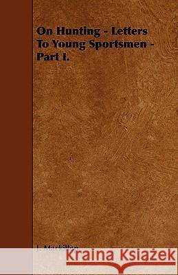 On Hunting - Letters to Young Sportsmen - Part I. MacKillop, J. 9781443758765 Gardiner Press - książka