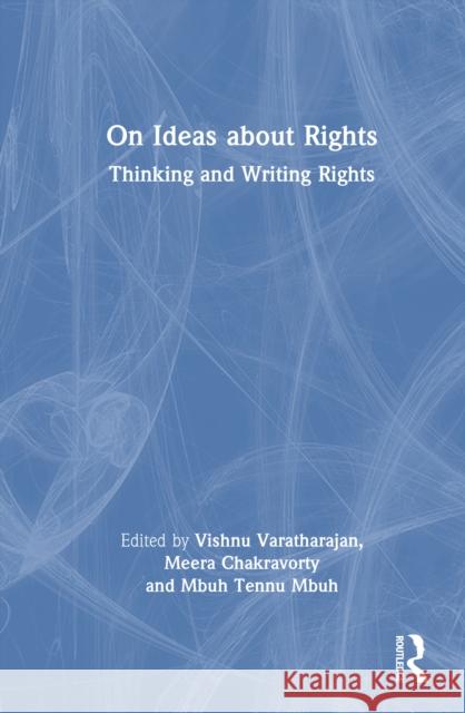 On Ideas about Rights: Thinking and Writing Rights Vishnu Varatharajan Meera Chakravorty Mbuh Tennu Mbuh 9781032773575 Routledge India - książka