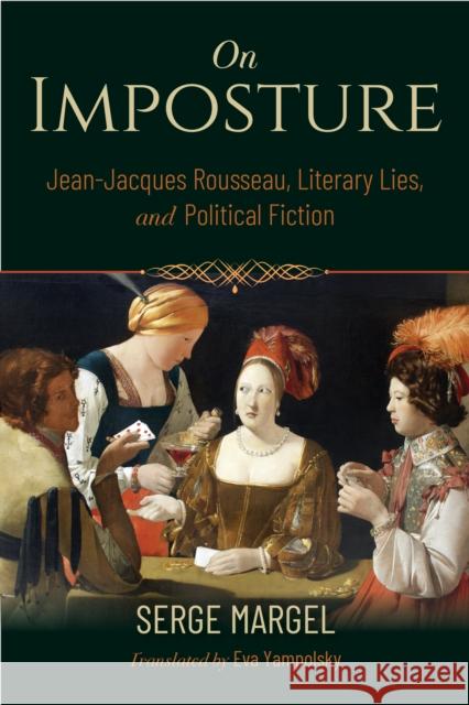 On Imposture: Jean-Jacques Rousseau, Literary Lies, and Political Fiction Serge Margel Eva Yampolsky 9780253065292 Indiana University Press - książka
