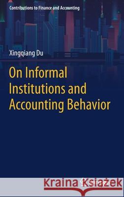 On Informal Institutions and Accounting Behavior Xingqiang Du 9789813344617 Springer - książka