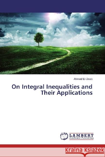 On Integral Inequalities and Their Applications El-Deeb, Ahmed 9786134918176 LAP Lambert Academic Publishing - książka