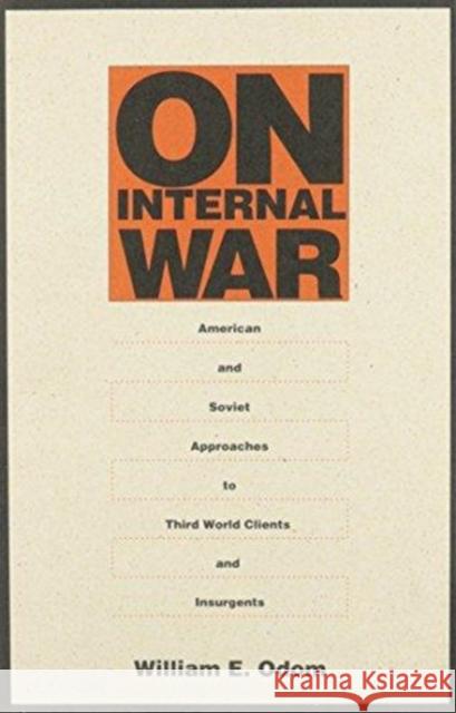 On Internal War: American and Soviet Approaches to Third World Clients and Insurgents Odom, William E. 9780822311829 Duke University Press - książka