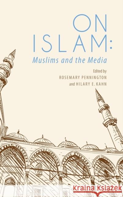 On Islam: Muslims and the Media Hilary E. Kahn Rosemary Pennington 9780253029348 Indiana University Press - książka