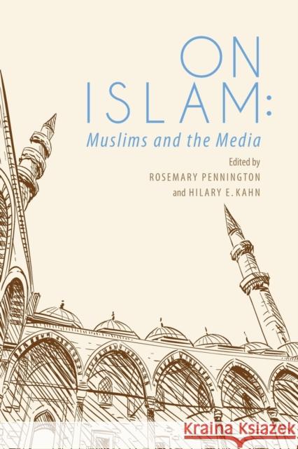 On Islam: Muslims and the Media Hilary E. Kahn Rosemary Pennington 9780253032553 Indiana University Press - książka