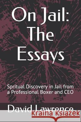 On Jail: The Essays: Spritual Discovery in Jail from a Professional Boxer and CEO David Lawrence 9781793062376 Independently Published - książka