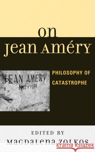 On Jean Améry: Philosophy of Catastrophe Zolkos, Magdalena 9780739147658  - książka