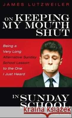 On Keeping My Mouth Shut in Sunday School James Lutzweiler William Kostlevy 9781725274518 Resource Publications (CA) - książka