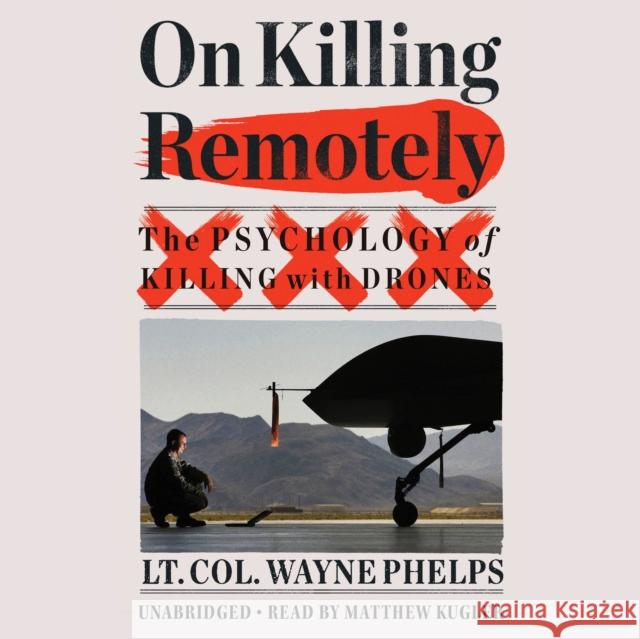 On Killing Remotely : The Psychology of Killing with Drones - audiobook Lieutenant Colonel Wayne Phelps 9781549107443 Little Brown and Company - książka