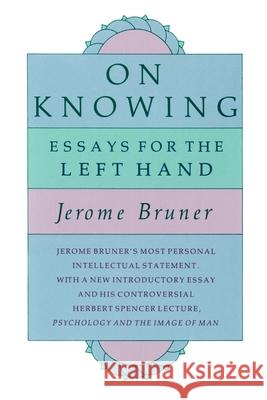 On Knowing: Essays for the Left Hand, Second Edition Bruner, Jerome S. 9780674635258 Belknap Press - książka