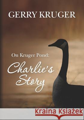 On Kruger Pond: Charlie's Story Gerry Kruger Ginny Kanter Janice Hawkins 9781466345690 Createspace - książka