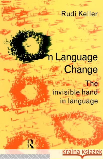 On Language Change: The Invisible Hand in Language Keller, Rudi 9780415076722 Routledge - książka