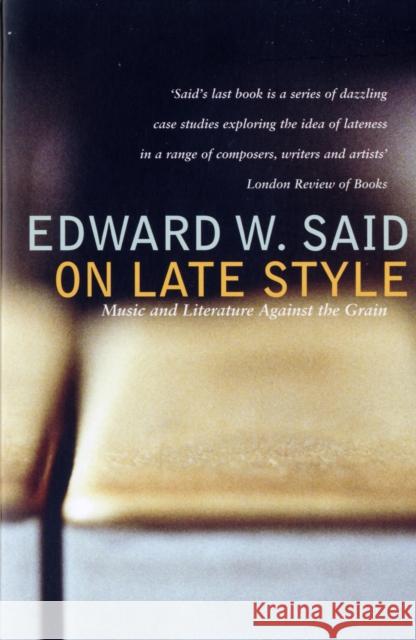 On Late Style : Music and Literature Against the Grain Edward W Said 9780747585602  - książka