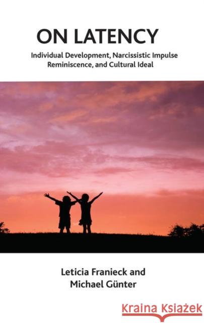 On Latency: Individual Development, Narcissistic Impulse Reminiscence, and Cultural Ideal Leticia Franieck, M. 9780367106560 Taylor and Francis - książka