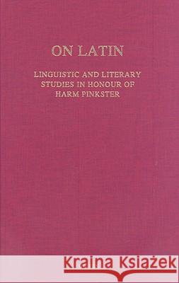 On Latin: Linguistic and Literary Studies in Honour of Harm Pinkster Rodie Risselada 9789050631372 Brill Academic Publishers - książka