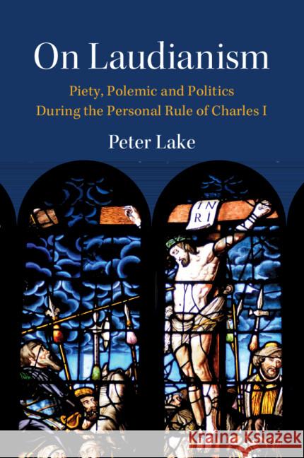 On Laudianism: Piety, Polemic and Politics During the Personal Rule of Charles I Peter (Vanderbilt University, Tennessee) Lake 9781009306799 Cambridge University Press - książka