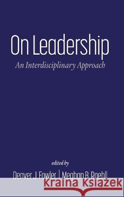 On Leadership: An Interdisciplinary Approach Denver J Fowler Meghan B Raehll  9798887300931 Information Age Publishing - książka
