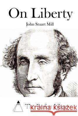 On Liberty John Stuart Mill The Perfect Library 9781512170504 Createspace - książka