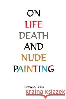 On Life, Death And Nude Painting Bernard Poulin 9780986680328 Classic Perceptions - książka