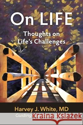 On LIFE: Thoughts on Life's Challenges Harvey White Diane Rigoli Kip Malone 9781734896701 Vessel Press LLC - książka