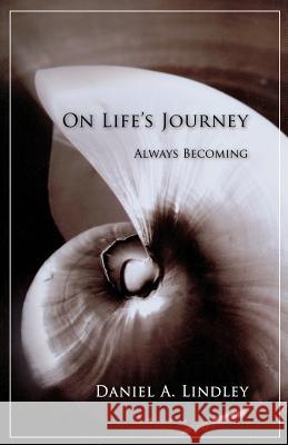 On Life's Journey: Always Becoming Daniel Lindley 9781630512552 Chiron Publications - książka