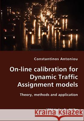 On-line calibration for Dynamic Traffic Assignment models- Theory, methods and application Antoniou, Constantinos 9783836421416 VDM Verlag - książka