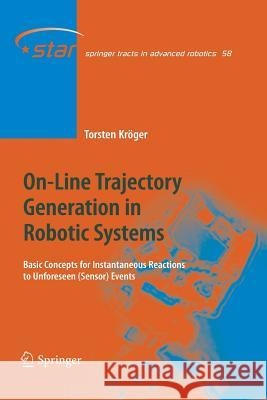 On-Line Trajectory Generation in Robotic Systems: Basic Concepts for Instantaneous Reactions to Unforeseen (Sensor) Events Torsten Kröger 9783642262296 Springer-Verlag Berlin and Heidelberg GmbH &  - książka