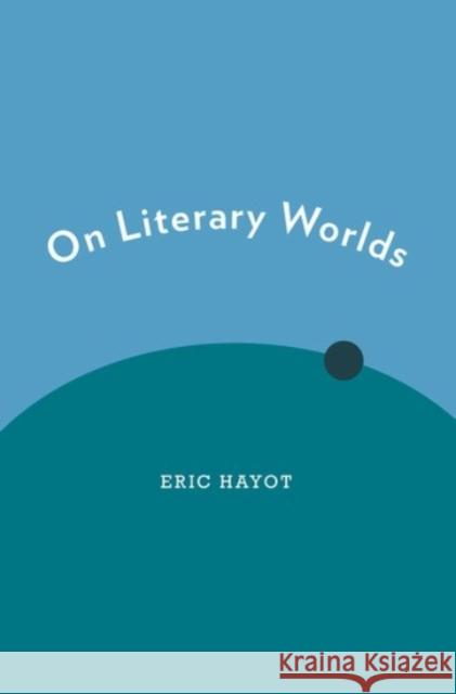 On Literary Worlds Eric Hayot 9780190278274 Oxford University Press, USA - książka