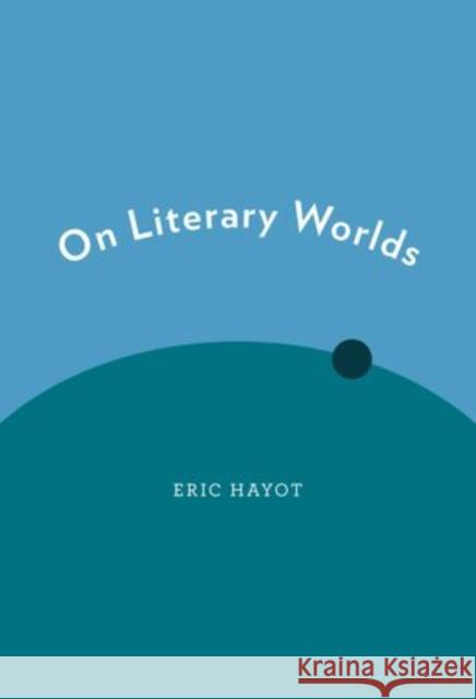 On Literary Worlds Eric Hayot 9780199926695 Oxford University Press, USA - książka