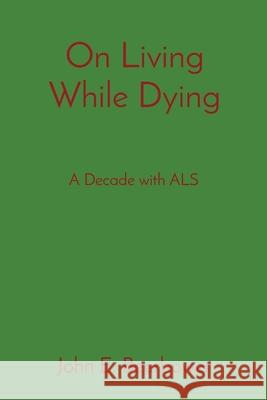 On Living While Dying: A Decade with ALS John E. Beerbower 9781088085653 P.J. Bear - książka