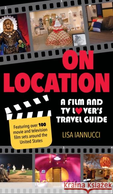 On Location: A Film and TV Lover's Travel Guide Iannucci, Lisa 9781493030859 Globe Pequot Press - książka